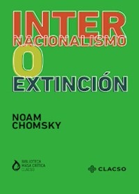 INTERNACIONALISMO O EXTINCION - CHOMSKY NOAM