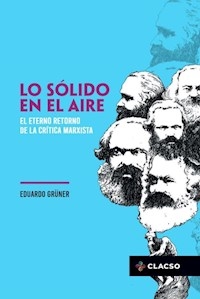 LO SOLIDO EN EL AIRE ETERNO RETORNO DE LA CRITICA - GRUNER EDUARDO