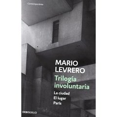 TRILOGIA INVOLUNTARIA LA CIUDAD EL LUGAR PARIS - LEVRERO MARIO