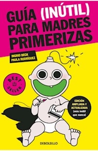 GUIA INUTIL PARA MADRES PRIMERIZAS - BECK INGRID RODRIGUEZ PAULA