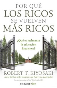 POR QUE LOS RICOS SE VUELVEN MAS RICOS - KIYOSAKI ROBERT