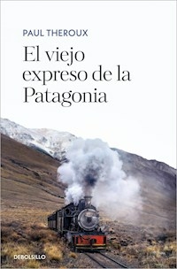EL VIEJO EXPRESO DE LA PATAGONIA - PAUL THEROUX