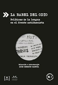 BABEL DEL ODIO POLITICAS DE LA LENGUA EN EL FRENTE - GARCIA LUIS COMPILADOR