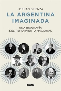 ARGENTINA IMAGINADA UNA BIOGRFIA DEL PENSAMIENTO N - BRIENZA HERNAN