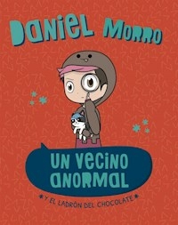 UN VECINO ANORMAL Y EL LADRON DEL CHOCOLATE - DANIEL MORRO