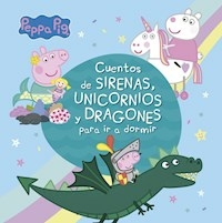 CUENTOS DE SIRENAS UNICORNIOS Y DRAGONES - PEPPA PIG