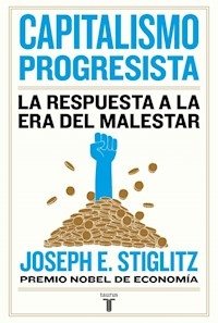 CAPITALISMO PROGRESISTA RESPUESTA A LA ERA DEL MAL - STIGLITZ JOSEPH