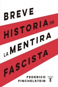 BREVE HISTORIA DE LA MENTIRA FASCISTA - FINCHELSTEIN FEDERICO