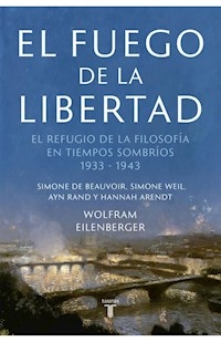 FUEGO DE LA LIBERTAD REFUGIO DE LA FILOSOFIA EN TI - EILENBERGER WOLFRAM