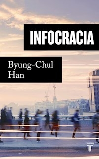 INFOCRACIA LA DIGITALIZACION Y LA CRISIS DE LA DEM - HAN BYUNG CHUL