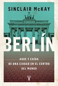 BERLIN AUGE Y CAIDA DE UNA CIUDAD - SINCLAIR MCKAY