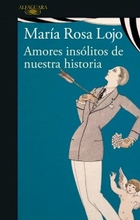 AMORES INSOLITOS DE NUESTRA HISTORIA - LOJO MARIA ROSA