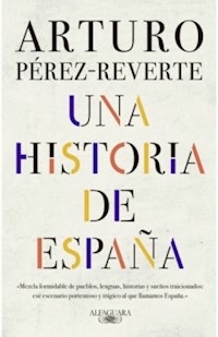 UNA HISTORIA DE ESPAÑA - PEREZ REVERTE ARTURO