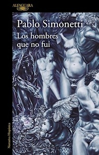 LOS HOMBRES QUE NO FUI - SIMONETTI PABLO