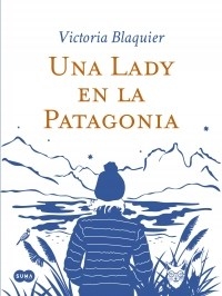 UNA LADY EN LA PATAGONIA - BLAQUIER VICTORIA