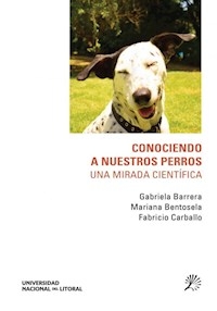 CONOCIENDO A NUESTROS PERROS UNA MIRADA CIENTIFICA - BARRERA G BENTOSELA M CARBALLO