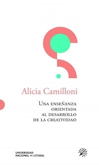 UNA ENSEÑANZA ORIENTADA AL DESARROLLO DE CREATIVID - CAMILLONI ALICIA