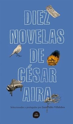 DIEZ NOVELAS DE CESAR AIRA SELECC J VILLALOBOS - AIRA CESAR