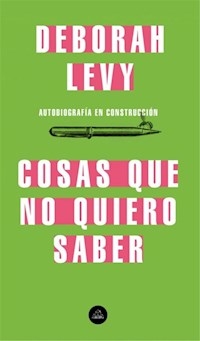 COSAS QUE NO QUIERO SABER AUTOBIOGRAFIA EN CONSTRU - LEVY DEBORAH