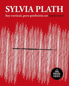 SOY VERTICAL PERO PREFERIRIA SER HORIZONTAL - PLATH SYLVIA