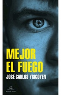 MEJOR EL FUEGO - YRIGOYEN JOSE CARLOS