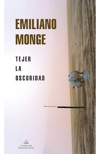 TEJER LA OSCURIDAD - MONGE EMILIANO