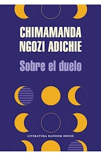 SOBRE EL DUELO - NGOZI ADICHIE CHIMAMANDA