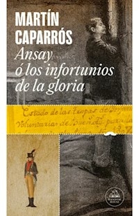 ANSAY O LOS INFORTUNIOS DE LA GLORIA - CAPARROS MARTIN