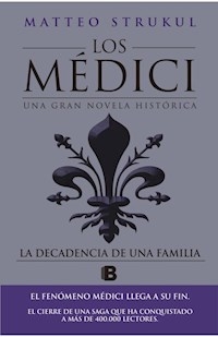 DECADENCIA DE UNA FAMILIA LOS MEDICI 4 - STRUKUL MATTEO