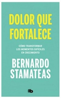 DOLOR QUE FORTALECE - STAMATEAS BERNARDO