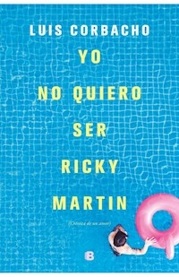 YO NO QUIERO SER RICKY MARTIN - CORBACHO LUIS