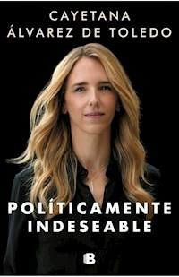 POLTICAMENTE INDESEABLE - ALVAREZ DE TOLEDO CAYETANA