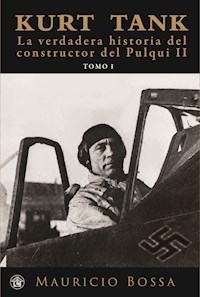 KURT TANK LA VERDADERA HISTORIA CONSTRUCTOR PULQUI - BOSSA MAURICIO