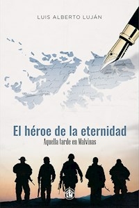 EL HEROE DE LA ETERNIDAD - LUJAN LUIS ALBERTO