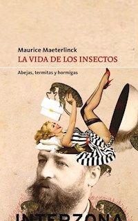 VIDA DE LOS INSECTOS ABEJAS TERMITAS Y HORMIGAS - MAETERLINCK MAURICE