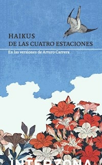 HAIKUS DE LAS CUATRO ESTACIONES - VERSIONES ARTURO CARRERA
