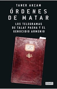ORDENES DE MATAR TELEGRAMS DE TALAT PASHA - AKCAM TANER