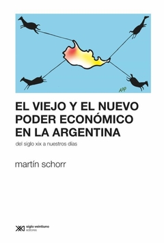 VIEJO Y EL NUEVO PODER ECONOMICO EN LA ARGENTINA - SCHORR MARTIN
