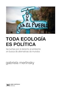 TODA ECOLOGIA ES POLITICA - MERLINSKY GABRIELA