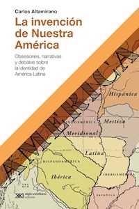 INVENCION DE NUESTRA AMERICA - ALTAMIRANO CARLOS