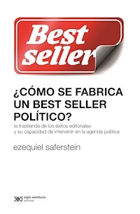 COMO SE FABRICA UN BEST SELLER POLITICO - SAFERSTEIN EZEQUIEL