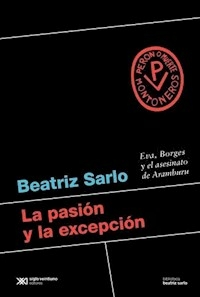 LA PASION Y LA EXCEPCION - SARLO BEATRIZ