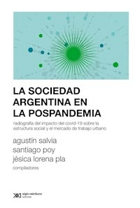 LA SOCIEDAD ARGENTINA EN LA POSPANDEMIA - SALVIA AGUSTIN POY SANTIAGO P