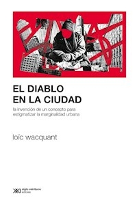 EL DIABLO EN LA CIUDAD - LOIC WACQUANT