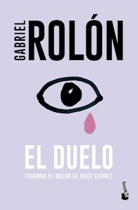 EL DUELO CUANDO EL DOLOR SE HACE CARNE - GABRIEL ROLON