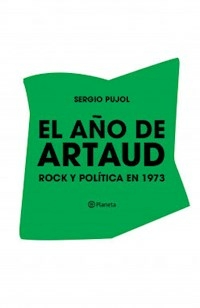 EL AÑO DE ARTAUD ROCK Y POLITICA EN 1973 - SERGIO PUJOL