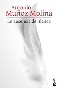 EN AUSNECIA DE BLANCA - ANTONIO MUÑOZ MOLINA