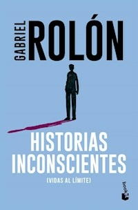 HISTORIAS INCONSCIENTES VIDAS AL LIMITE - GABRIEL ROLON