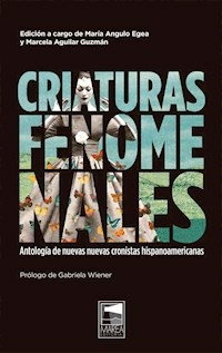 CRIATURAS FENOMENALES ANTOLOGIA NUEVAS CRONISTAS - MARIA ANGUO EGEA MARCELA AGUIL