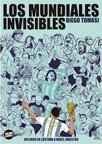 LOS MUNDIALES INVISIBLES - DIEGO TOMASI